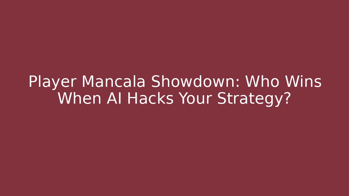 Player Mancala Showdown: Who Wins When AI Hacks Your Strategy?