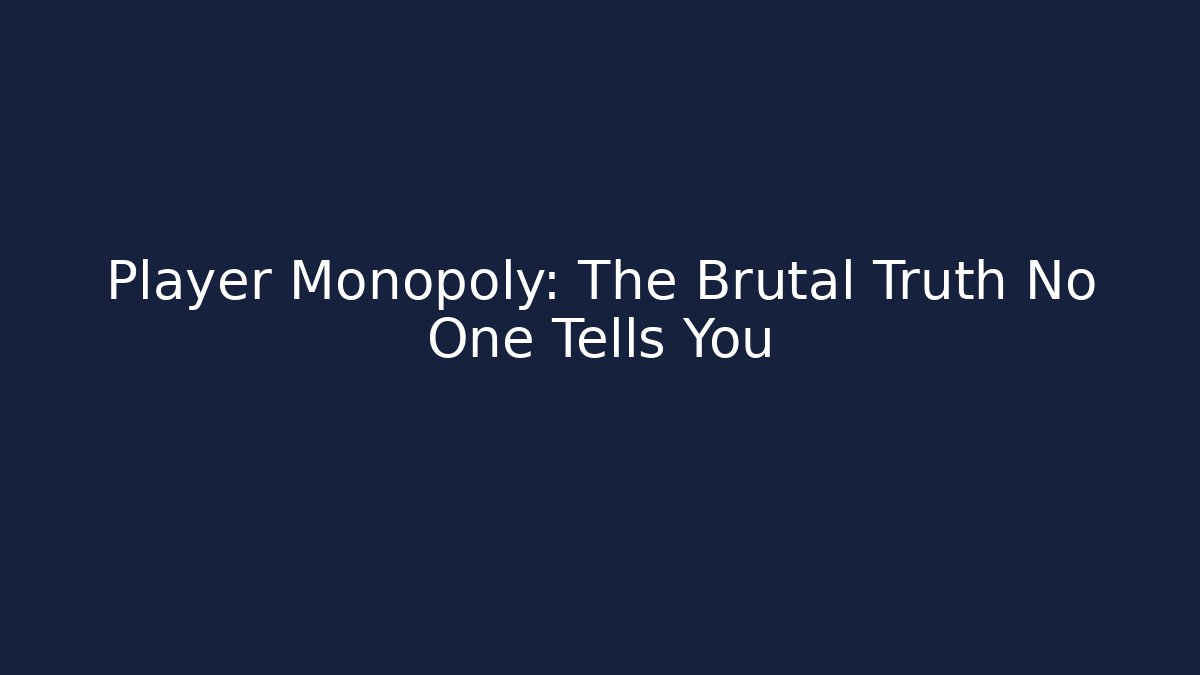 Player Monopoly: The Brutal Truth No One Tells You