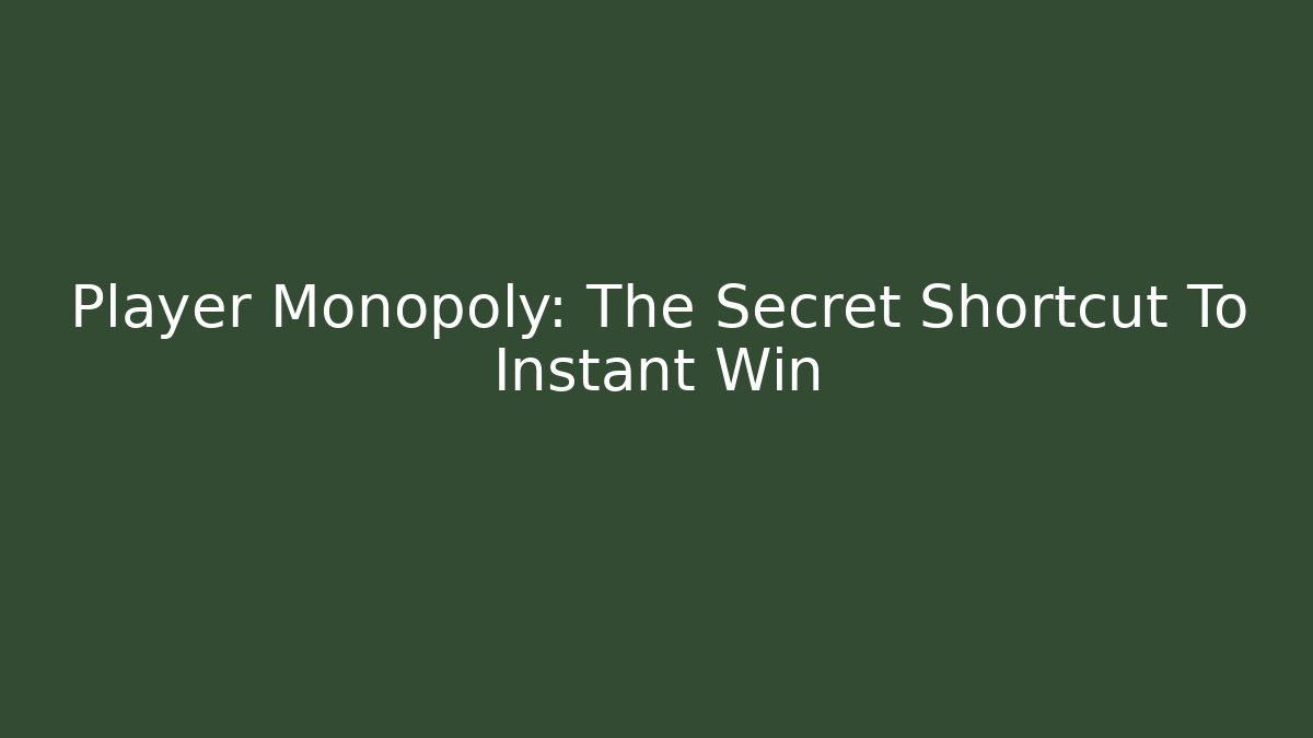 Player Monopoly: The Secret Shortcut To Instant Win