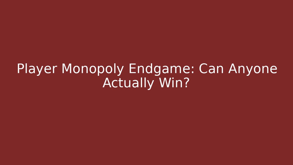Player Monopoly Endgame: Can Anyone Actually Win?