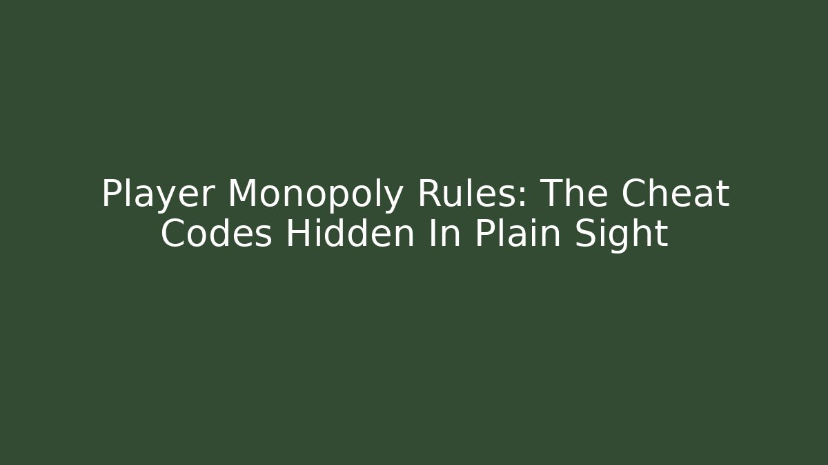 Player Monopoly Rules: The Cheat Codes Hidden In Plain Sight