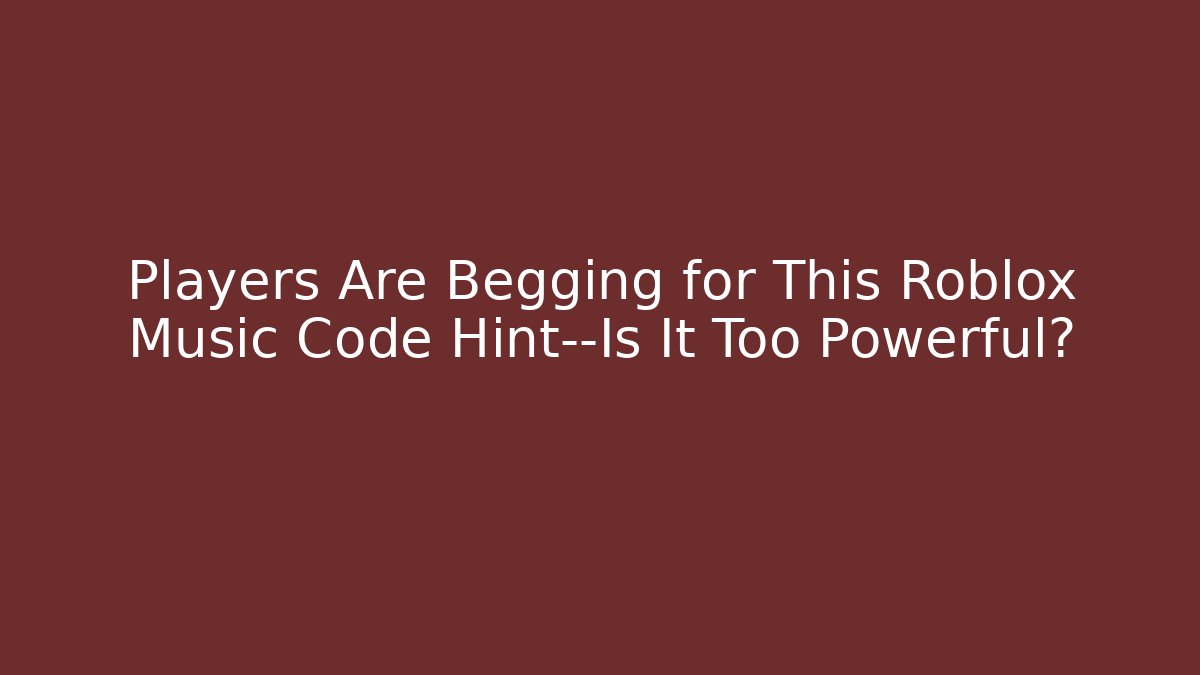 Players Are Begging for This Roblox Music Code Hint—Is It Too Powerful?