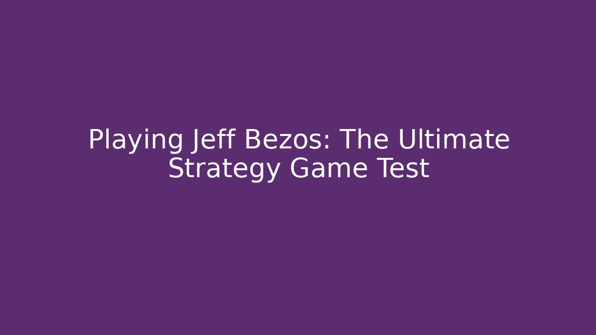 Playing Jeff Bezos: The Ultimate Strategy Game Test