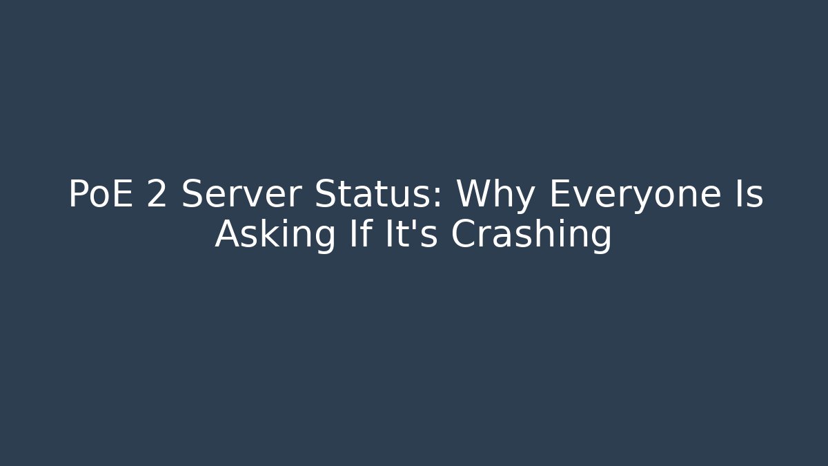 PoE 2 Server Status: Why Everyone Is Asking If It's Crashing