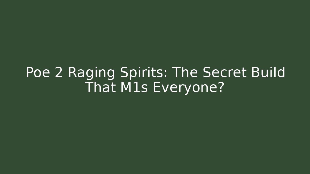 Poe 2 Raging Spirits: The Secret Build That M1s Everyone?