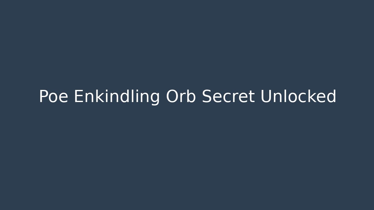 Poe Enkindling Orb Secret Unlocked