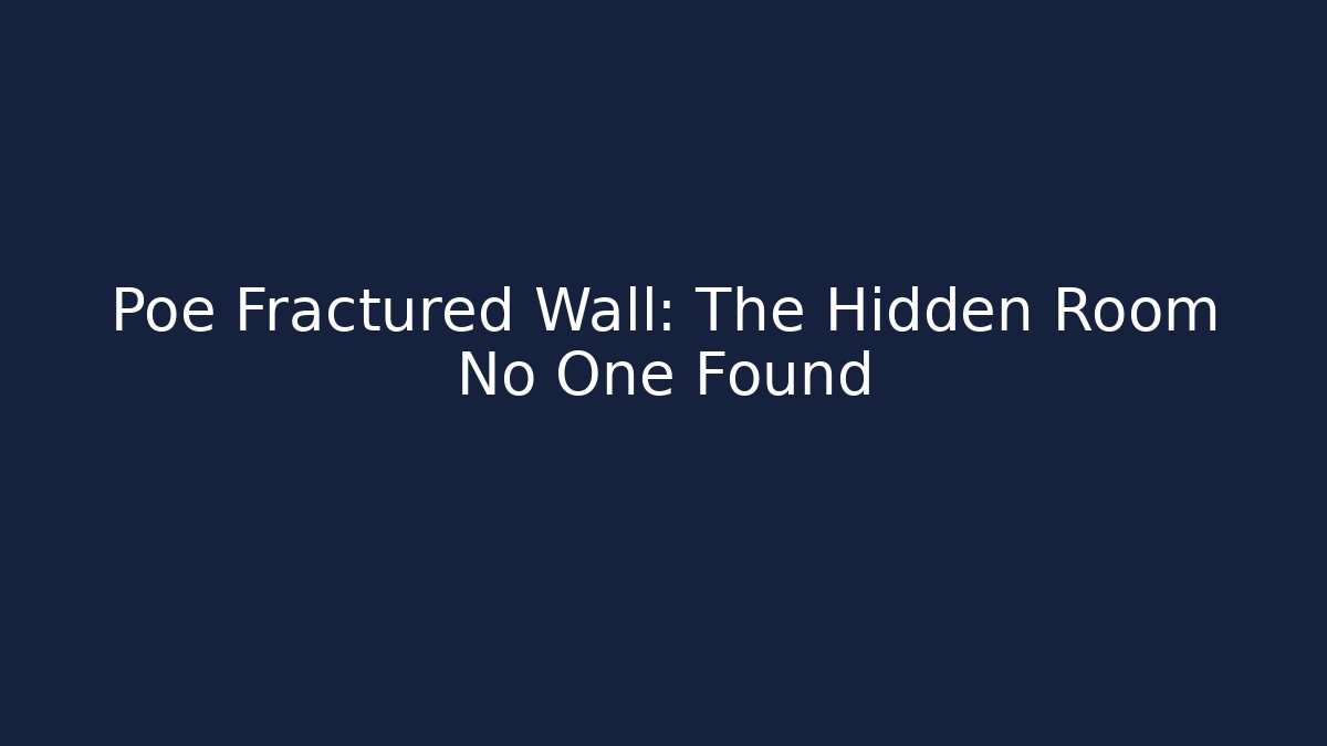 Poe Fractured Wall: The Hidden Room No One Found