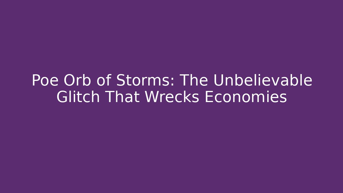 Poe Orb of Storms: The Unbelievable Glitch That Wrecks Economies