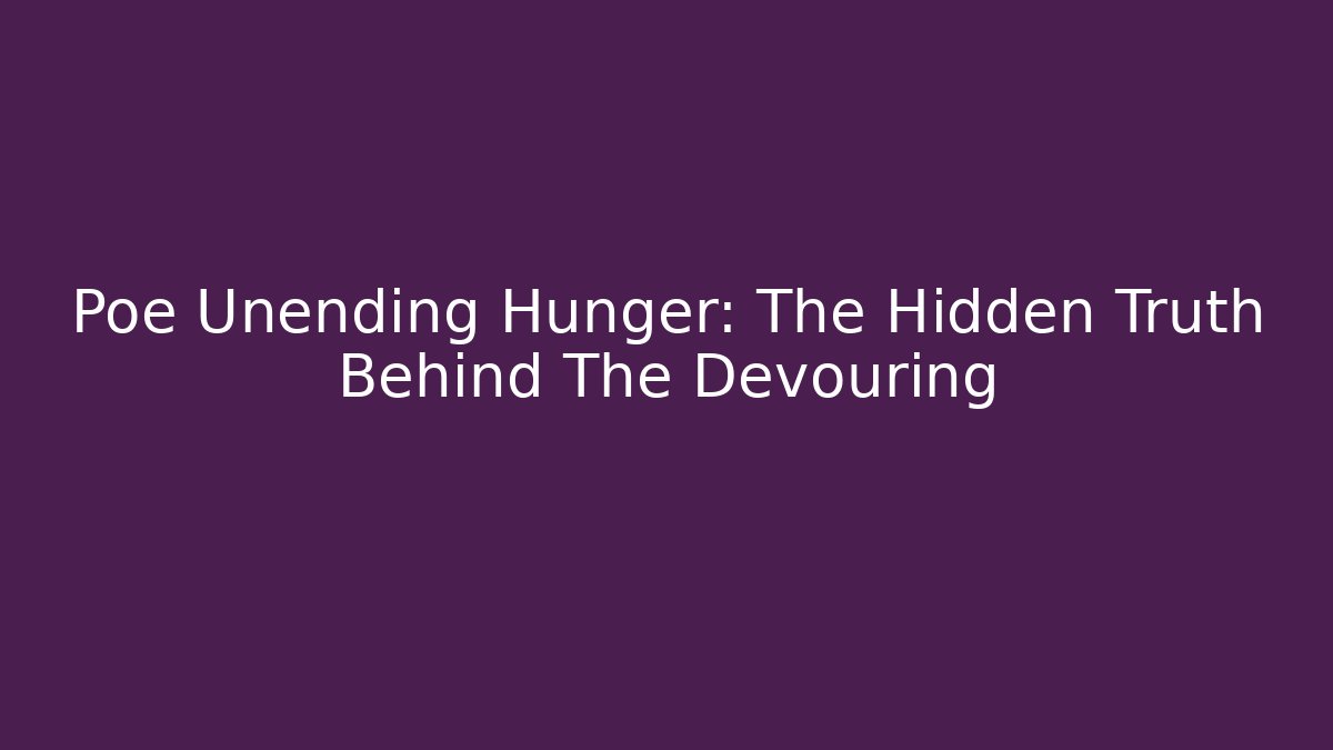 Poe Unending Hunger: The Hidden Truth Behind The Devouring - The Family Holidays