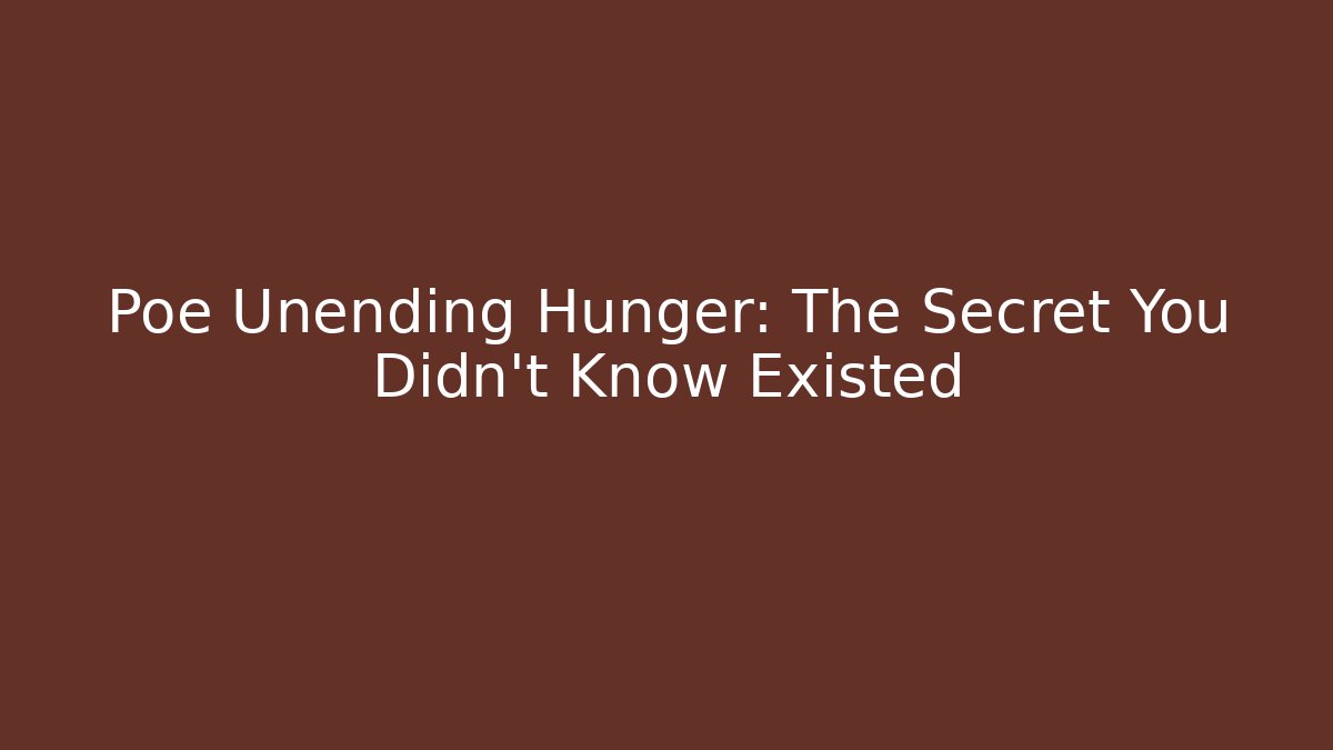 Poe Unending Hunger: The Secret You Didn't Know Existed