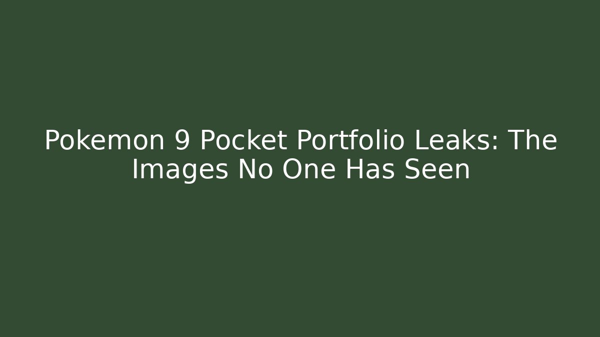Pokémon 9 Pocket Portfolio Leaks: The Images No One Has Seen