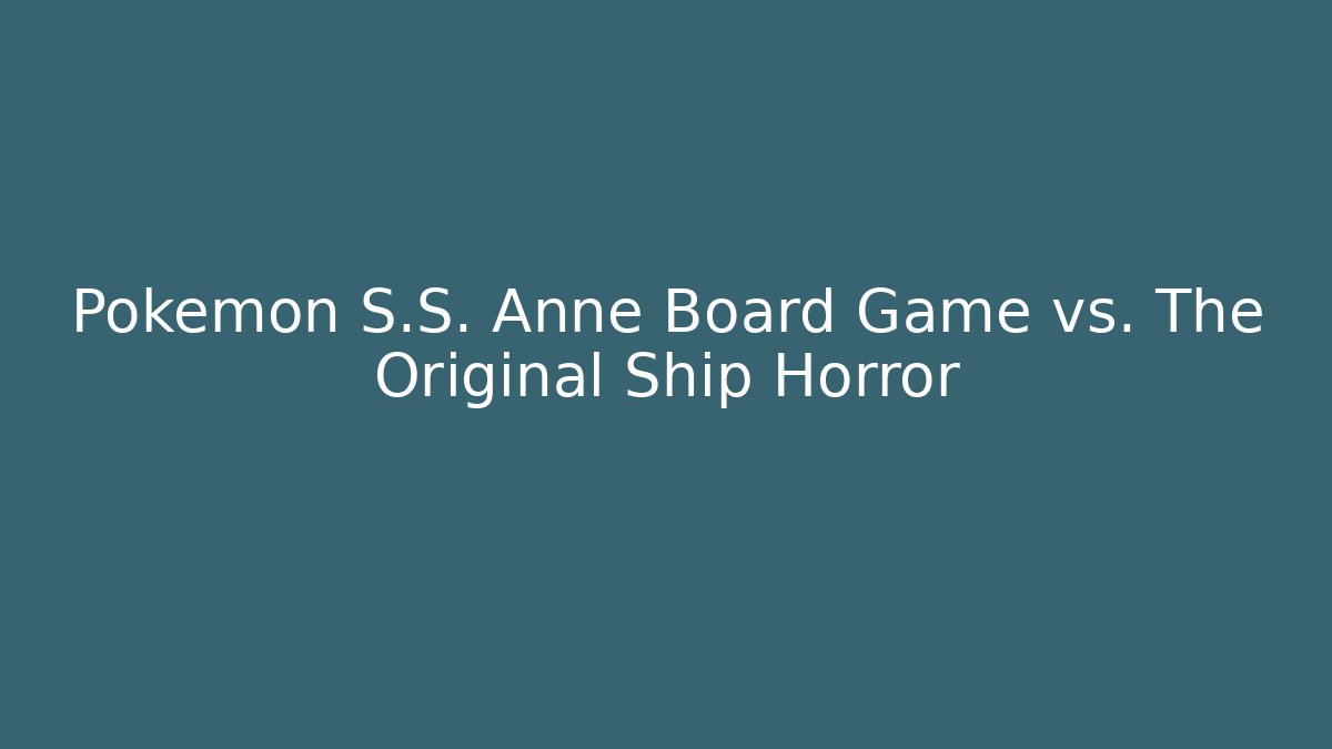 Pokémon S.S. Anne Board Game vs. The Original Ship Horror