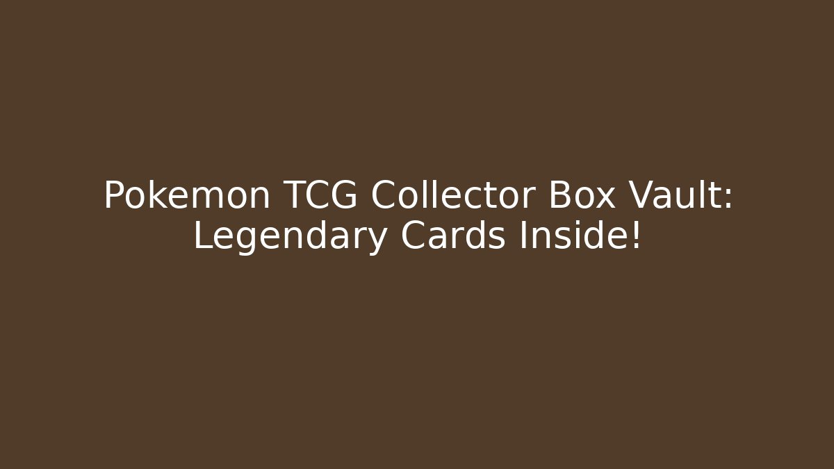 Pokémon TCG Collector Box Vault: Legendary Cards Inside!
