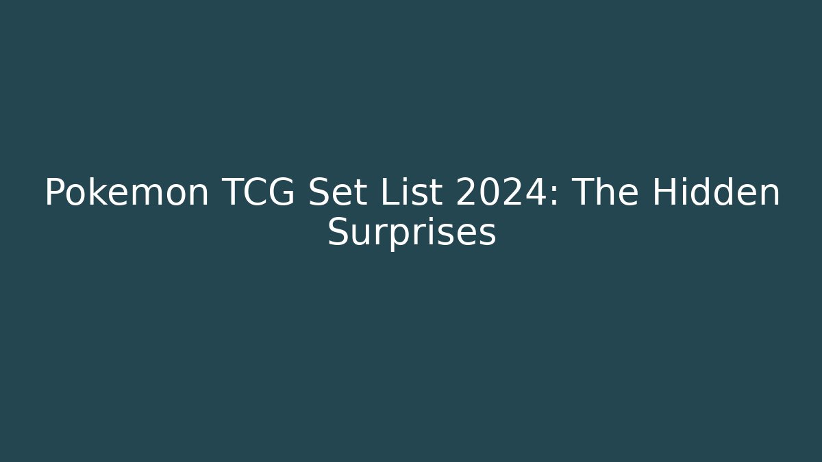 Pokémon TCG Set List 2024: The Hidden Surprises