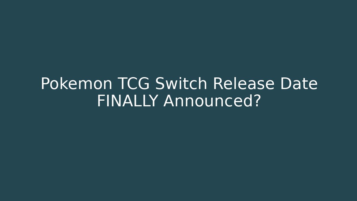 Pokémon TCG Switch Release Date FINALLY Announced?