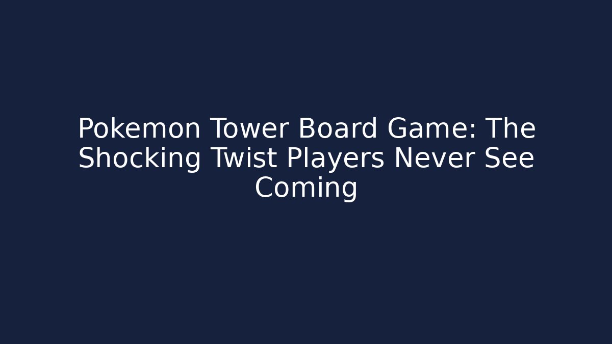 Pokémon Tower Board Game: The Shocking Twist Players Never See Coming