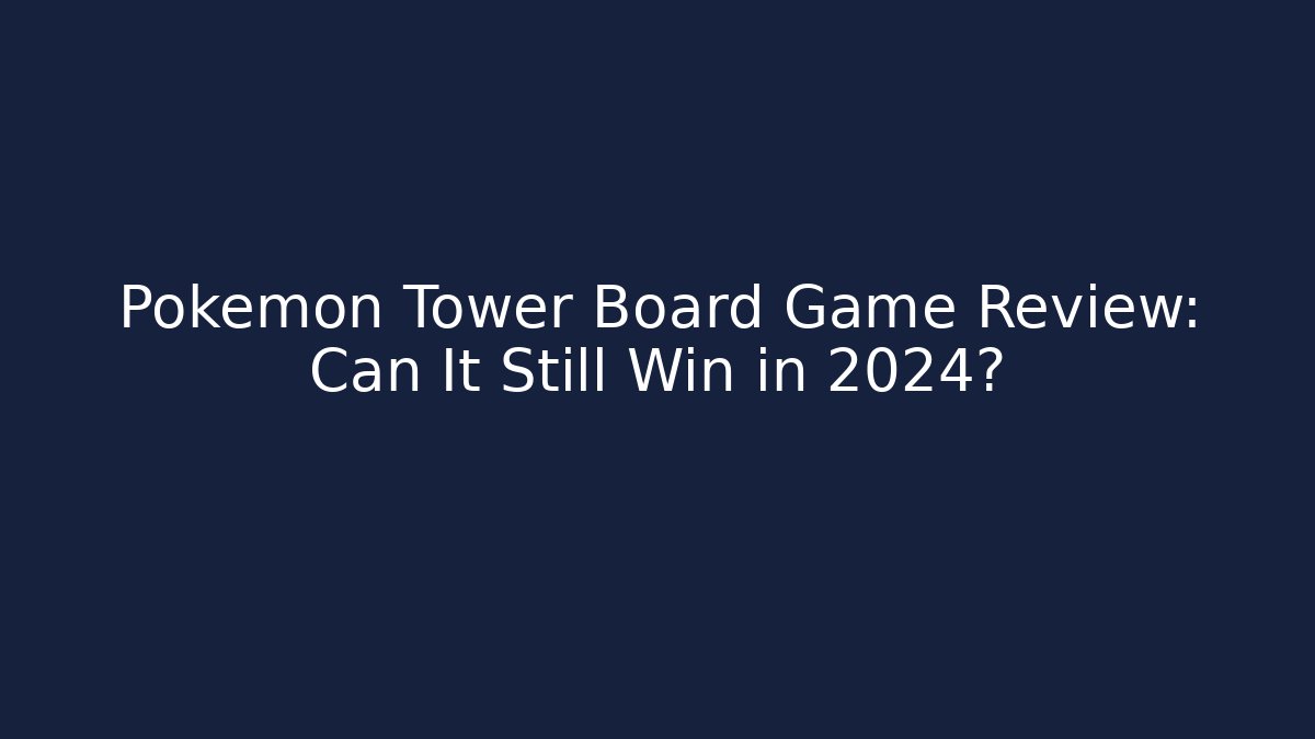 Pokémon Tower Board Game Review: Can It Still Win in 2024?