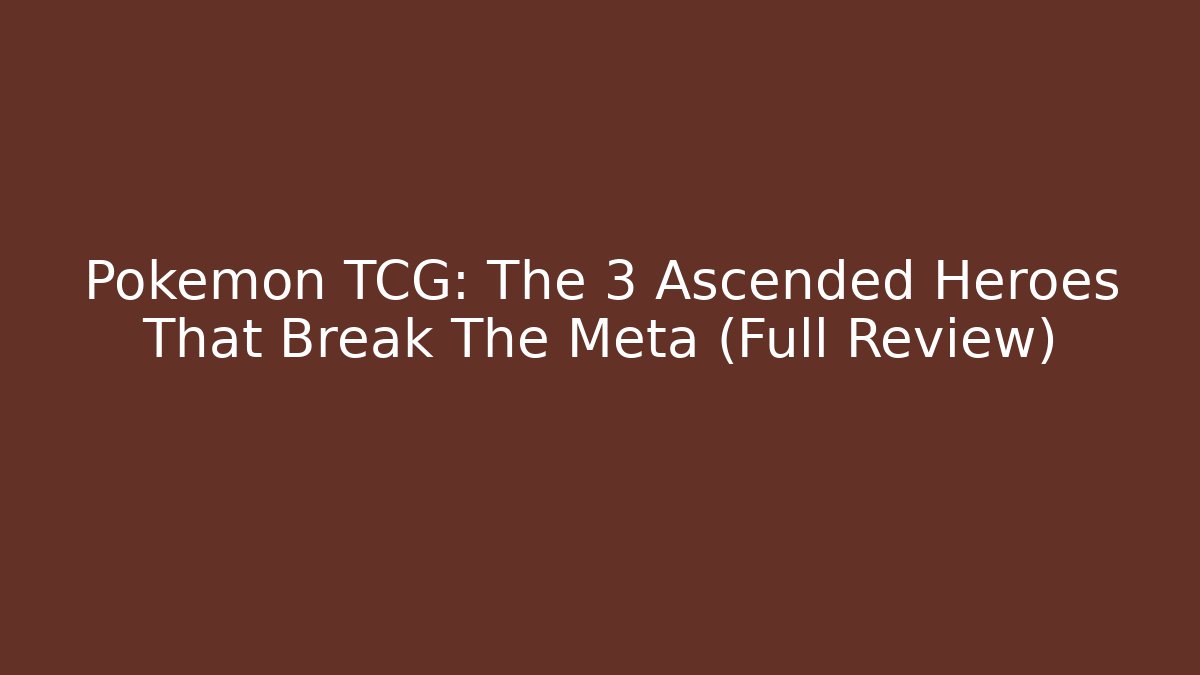 Pokemon TCG: The 3 Ascended Heroes That Break The Meta (Full Review)