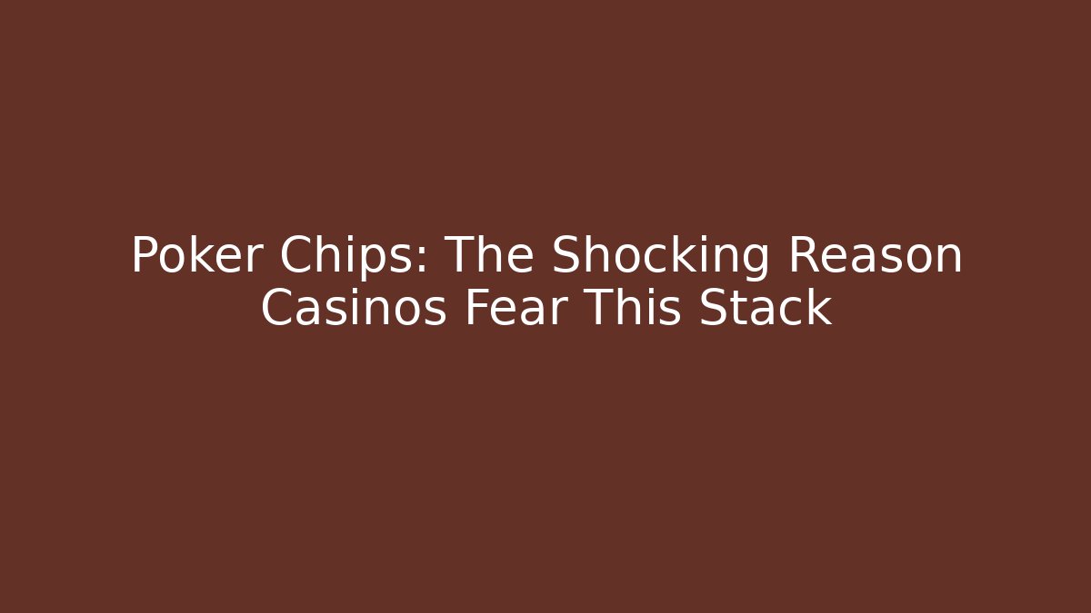 Poker Chips: The Shocking Reason Casinos Fear This Stack - The Family Holidays