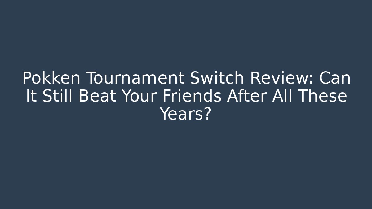 Pokken Tournament Switch Review: Can It Still Beat Your Friends After All These Years?