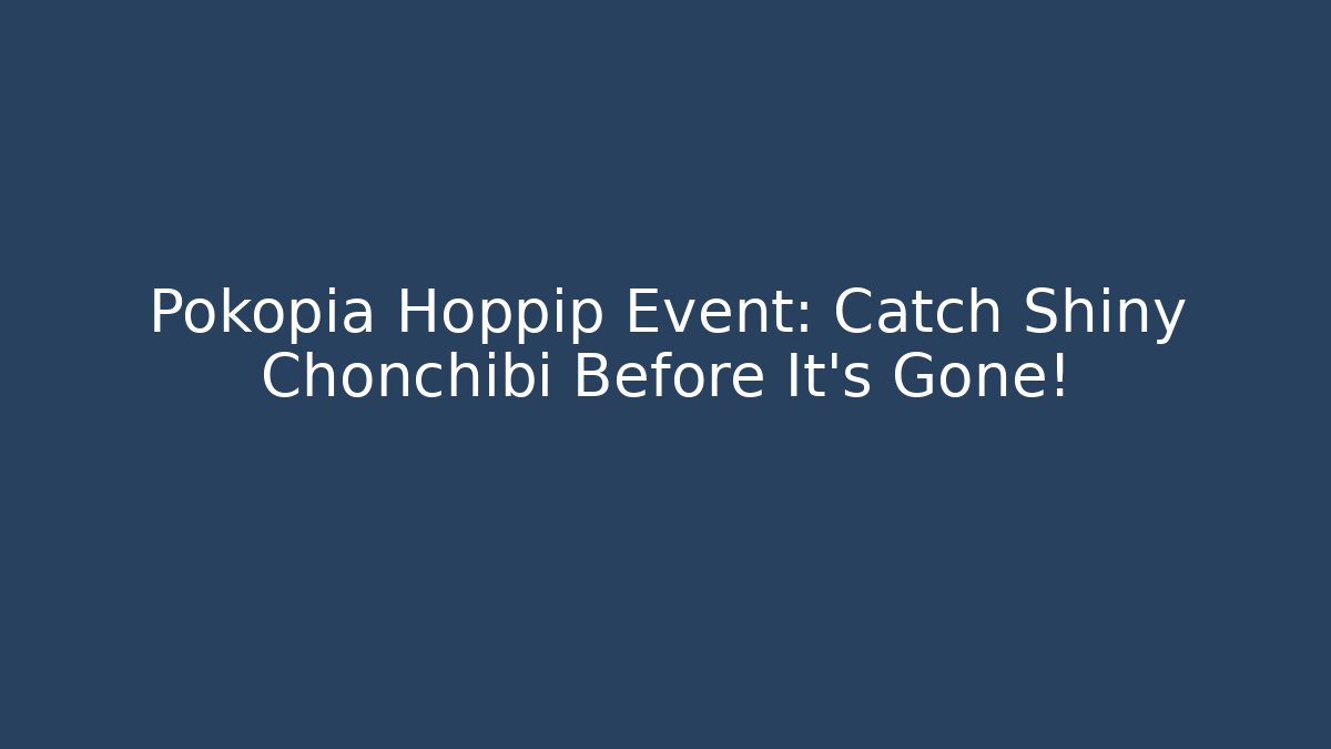 Pokopia Hoppip Event: Catch Shiny Chonchibi Before It’s Gone!