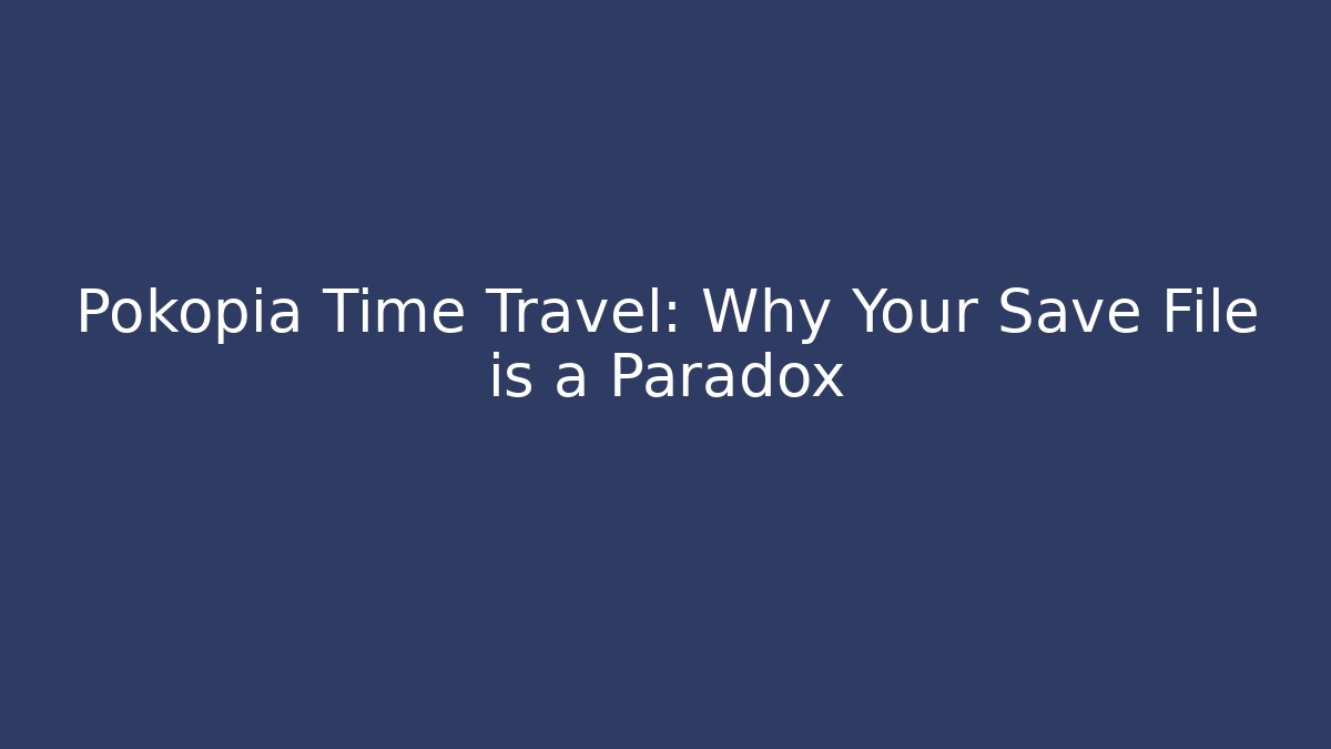 Pokopia Time Travel: Why Your Save File is a Paradox - The Family Holidays