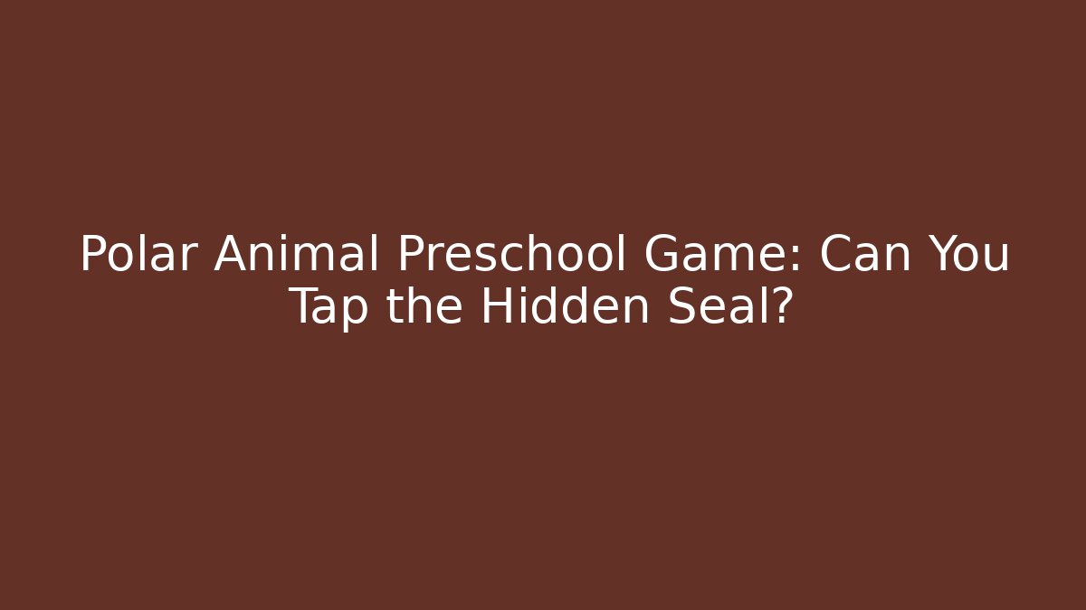 Polar Animal Preschool Game: Can You Tap the Hidden Seal?