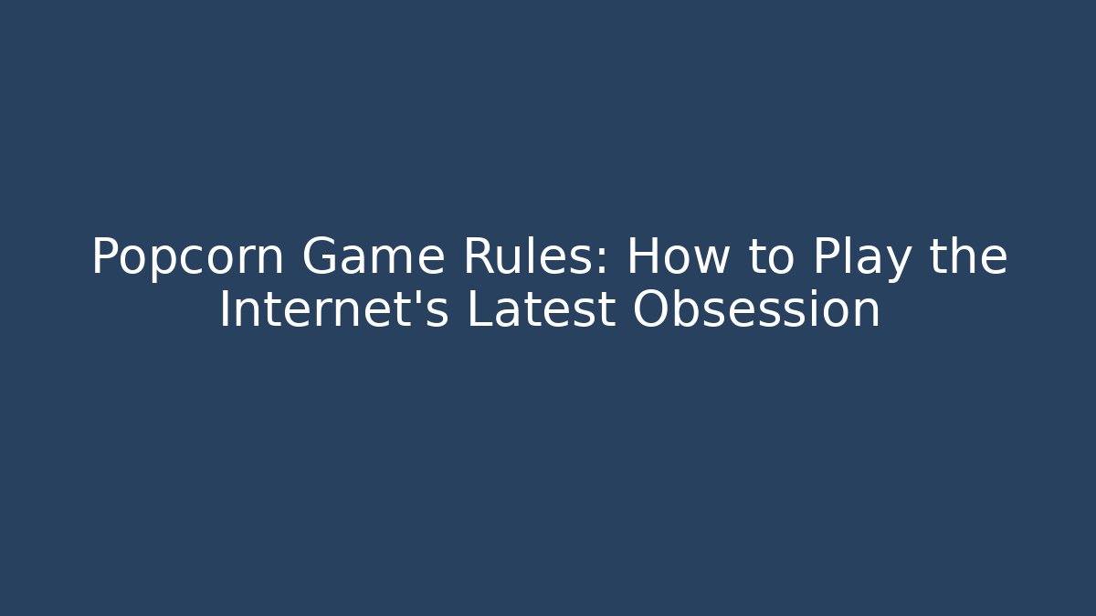 Popcorn Game Rules: How to Play the Internet's Latest Obsession