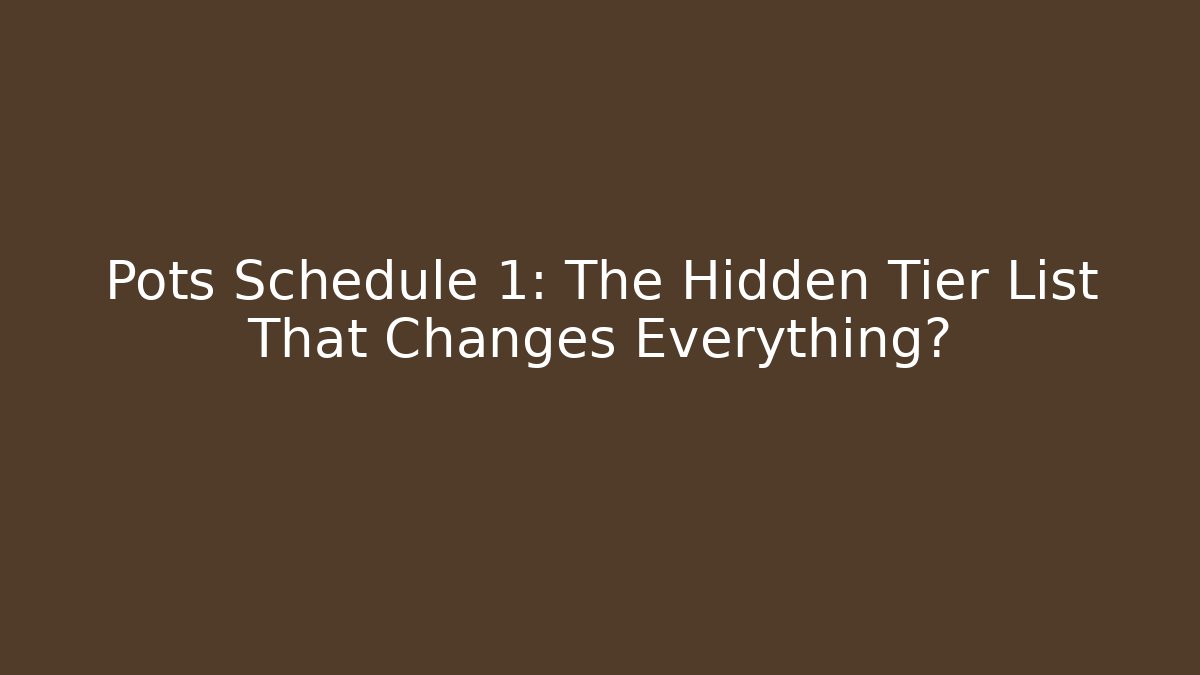 Pots Schedule 1: The Hidden Tier List That Changes Everything? - The Family Holidays