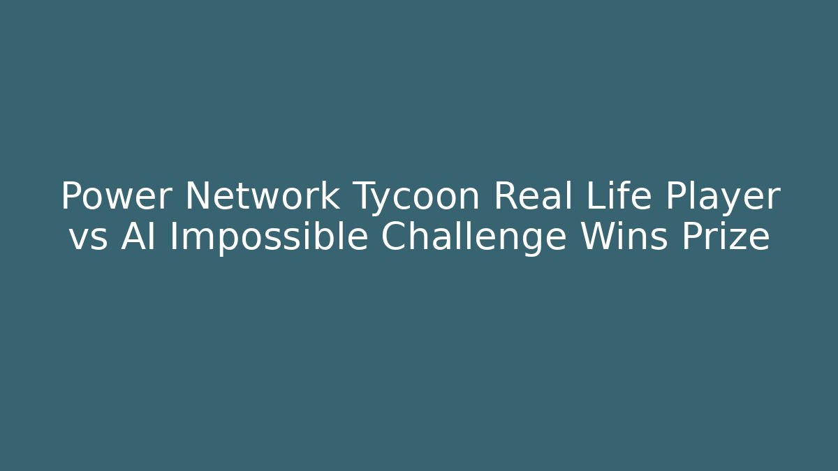 Power Network Tycoon Real Life Player vs AI Impossible Challenge Wins Prize - The Family Holidays