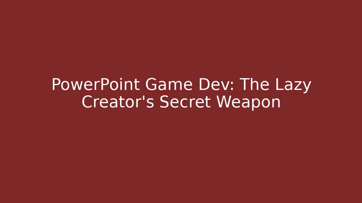 PowerPoint Game Dev: The Lazy Creator's Secret Weapon