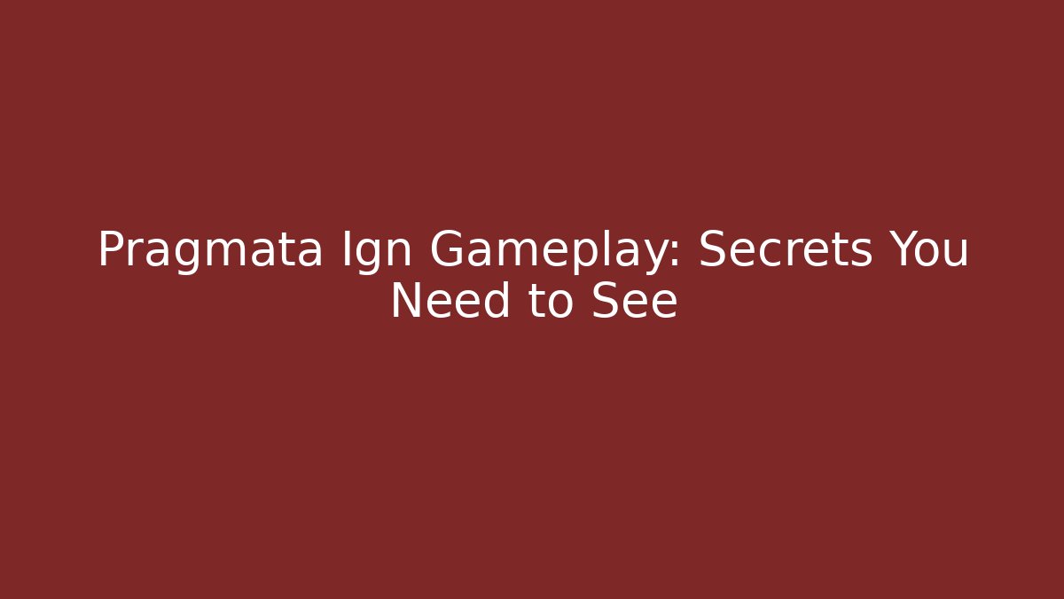 Pragmata Ign Gameplay: Secrets You Need to See
