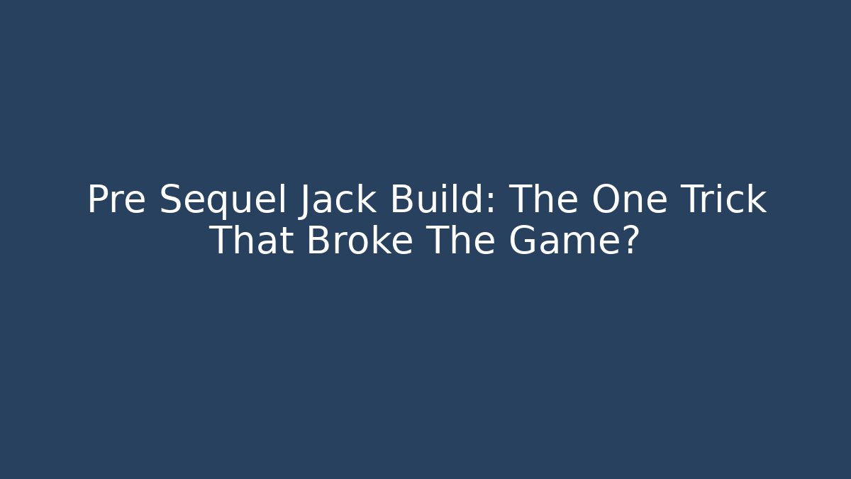 Pre Sequel Jack Build: The One Trick That Broke The Game?