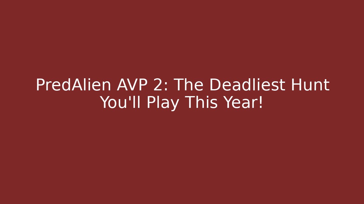 PredAlien AVP 2: The Deadliest Hunt You’ll Play This Year! - The Family Holidays