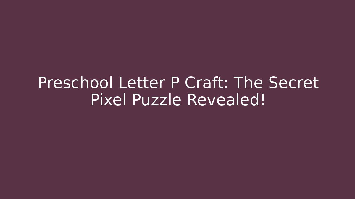 Preschool Letter P Craft: The Secret Pixel Puzzle Revealed!
