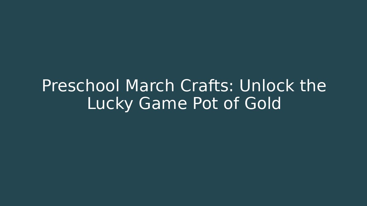 Preschool March Crafts: Unlock the Lucky Game Pot of Gold