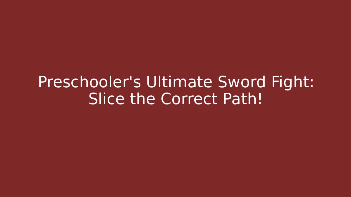 Preschooler's Ultimate Sword Fight: Slice the Correct Path!