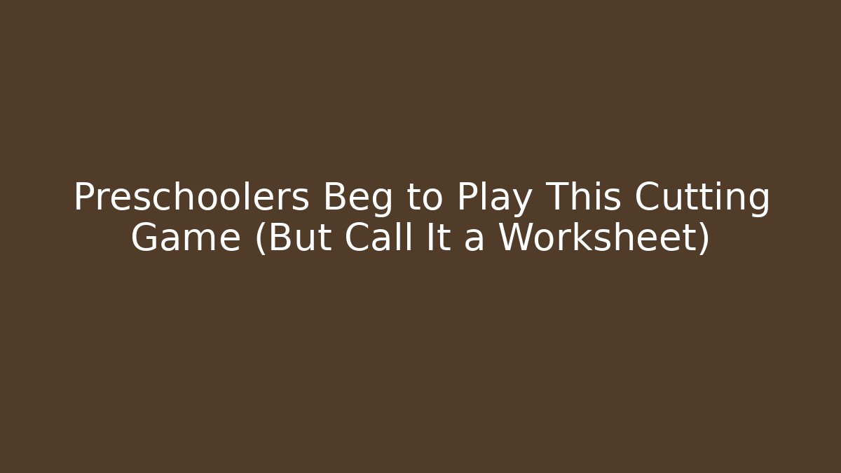Preschoolers Beg to Play This Cutting Game (But Call It a Worksheet)
