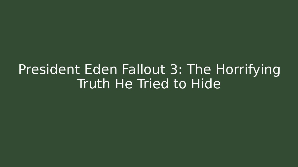 President Eden Fallout 3: The Horrifying Truth He Tried to Hide