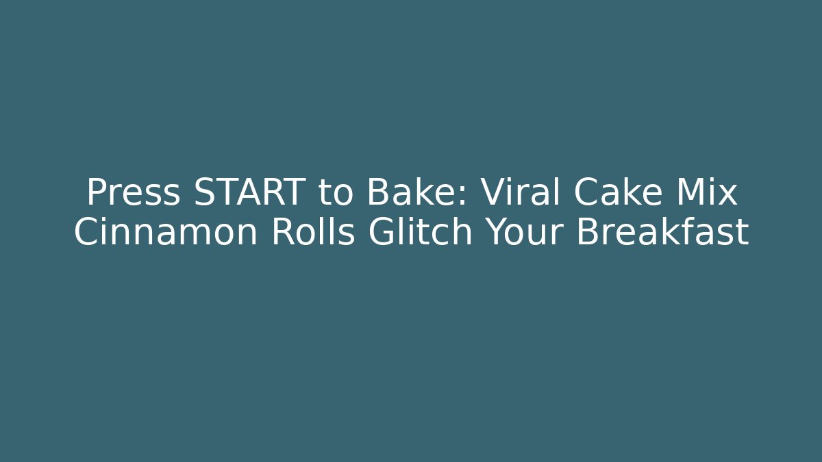 Press START to Bake: Viral Cake Mix Cinnamon Rolls Glitch Your Breakfast