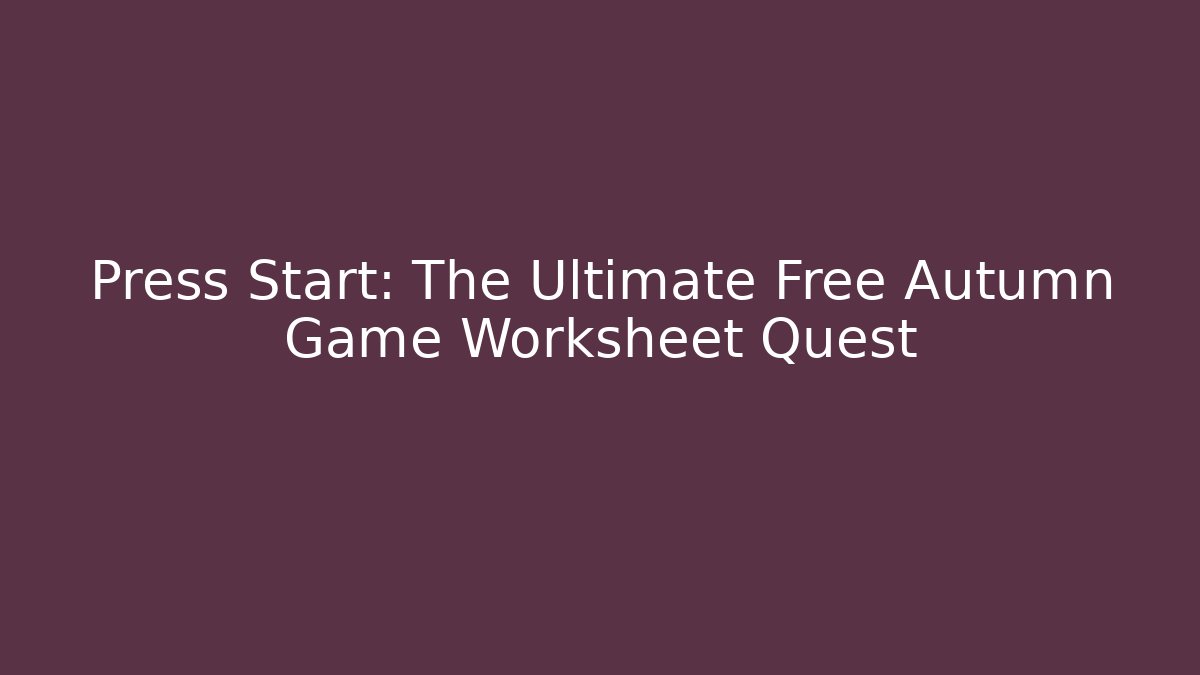 Press Start: The Ultimate Free Autumn Game Worksheet Quest