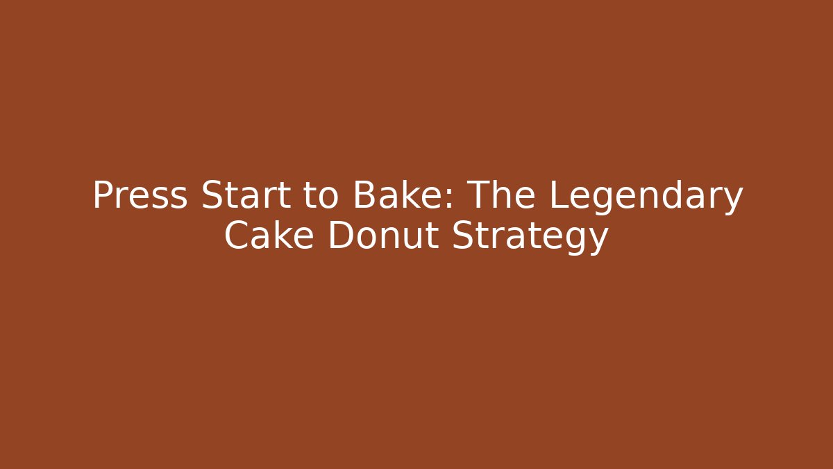 Press Start to Bake: The Legendary Cake Donut Strategy