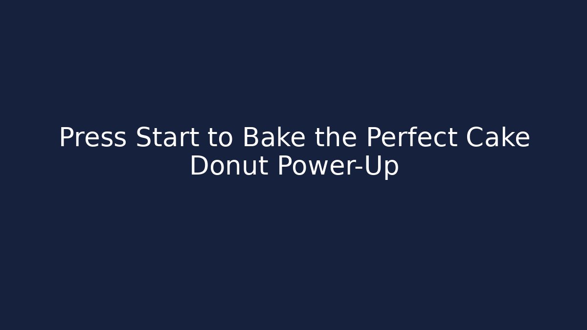 Press Start to Bake the Perfect Cake Donut Power-Up