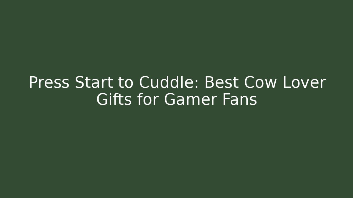 Press Start to Cuddle: Best Cow Lover Gifts for Gamer Fans