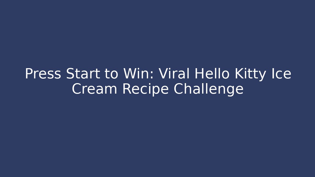 Press Start to Win: Viral Hello Kitty Ice Cream Recipe Challenge