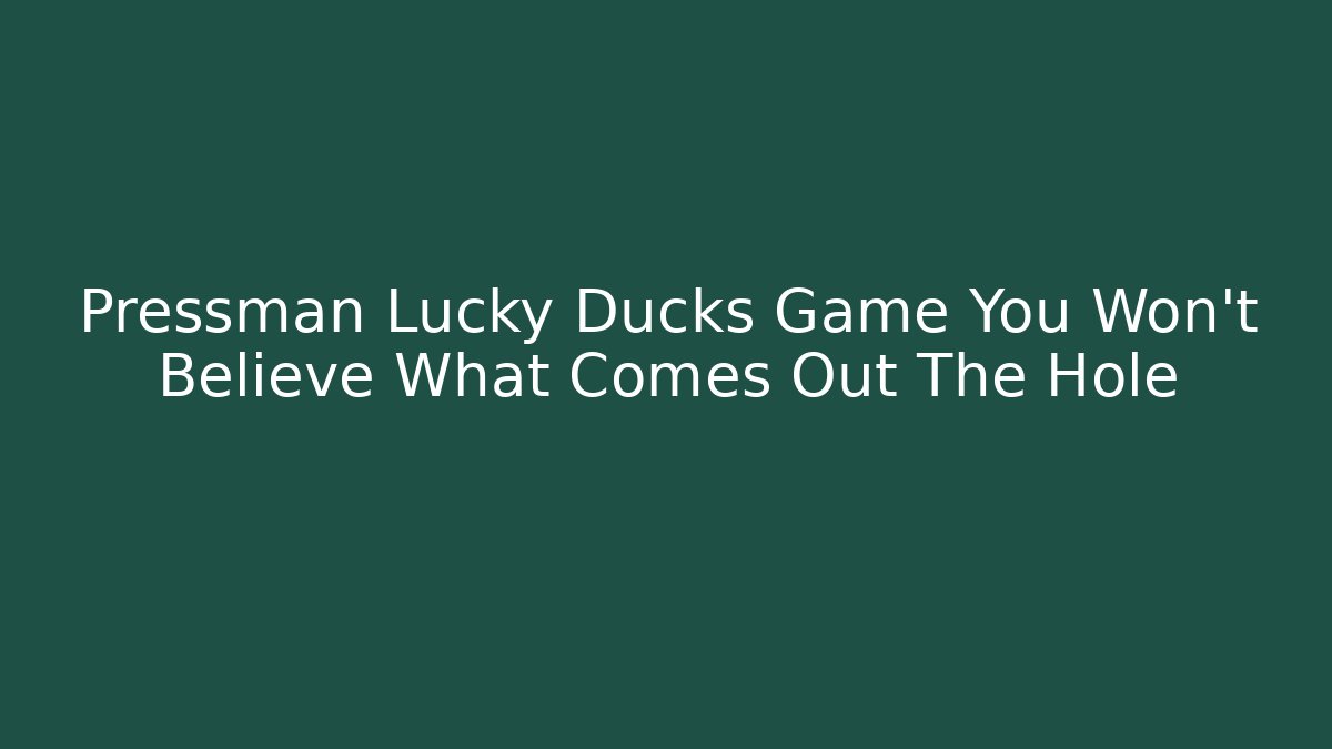 Pressman Lucky Ducks Game You Won't Believe What Comes Out The Hole