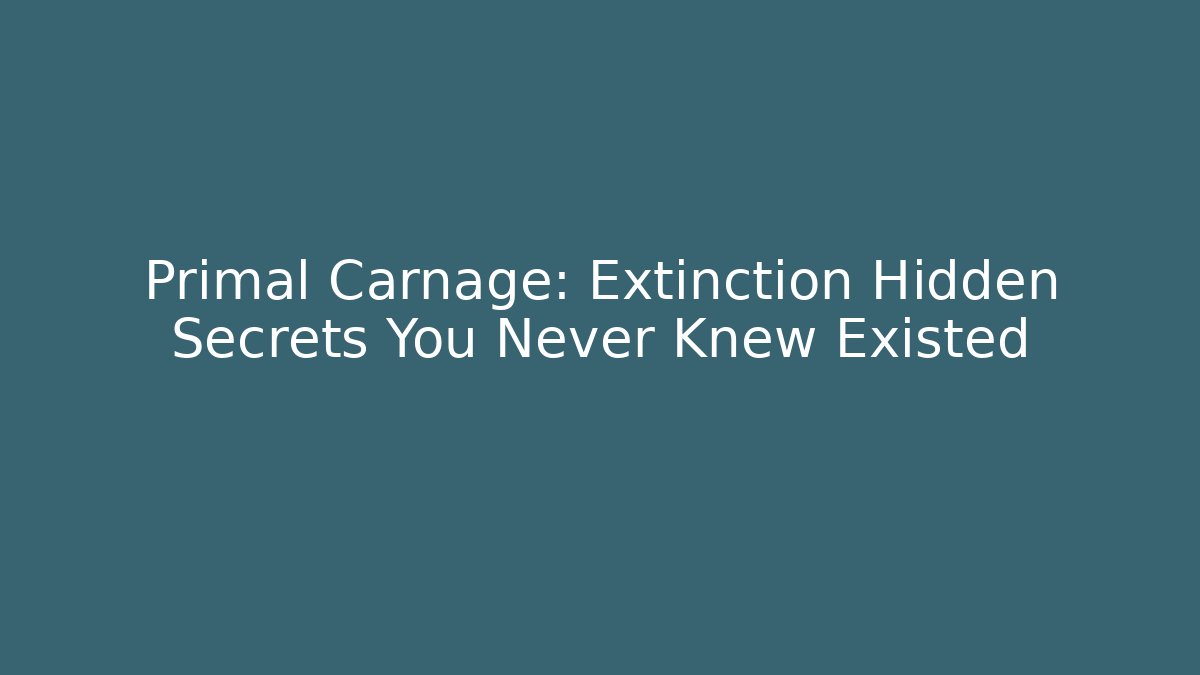 Primal Carnage: Extinction Hidden Secrets You Never Knew Existed - The Family Holidays