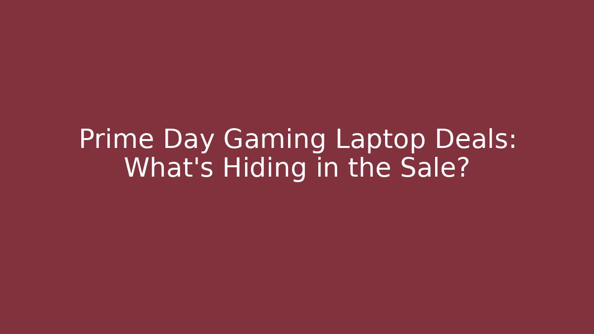 Prime Day Gaming Laptop Deals: What’s Hiding in the Sale?