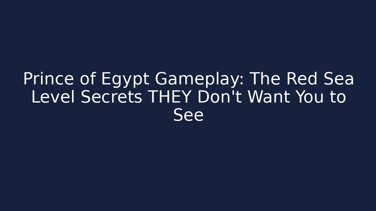 Prince of Egypt Gameplay: The Red Sea Level Secrets THEY Don't Want You to See