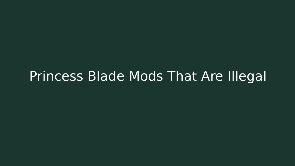 Princess Blade Mods That Are Illegal - The Family Holidays